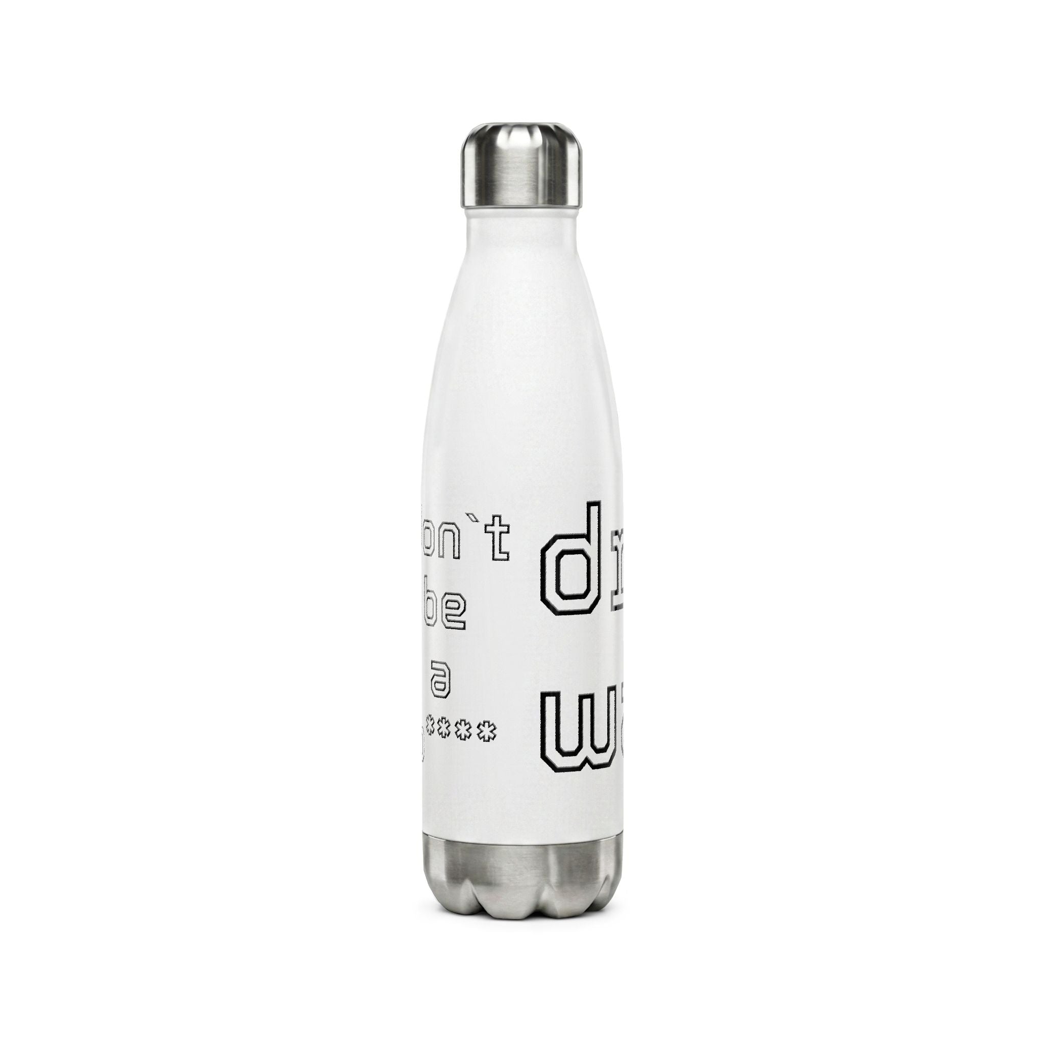 17oz Stainless Steel Water Bottle — "Drink Water, Don't Be a B****"