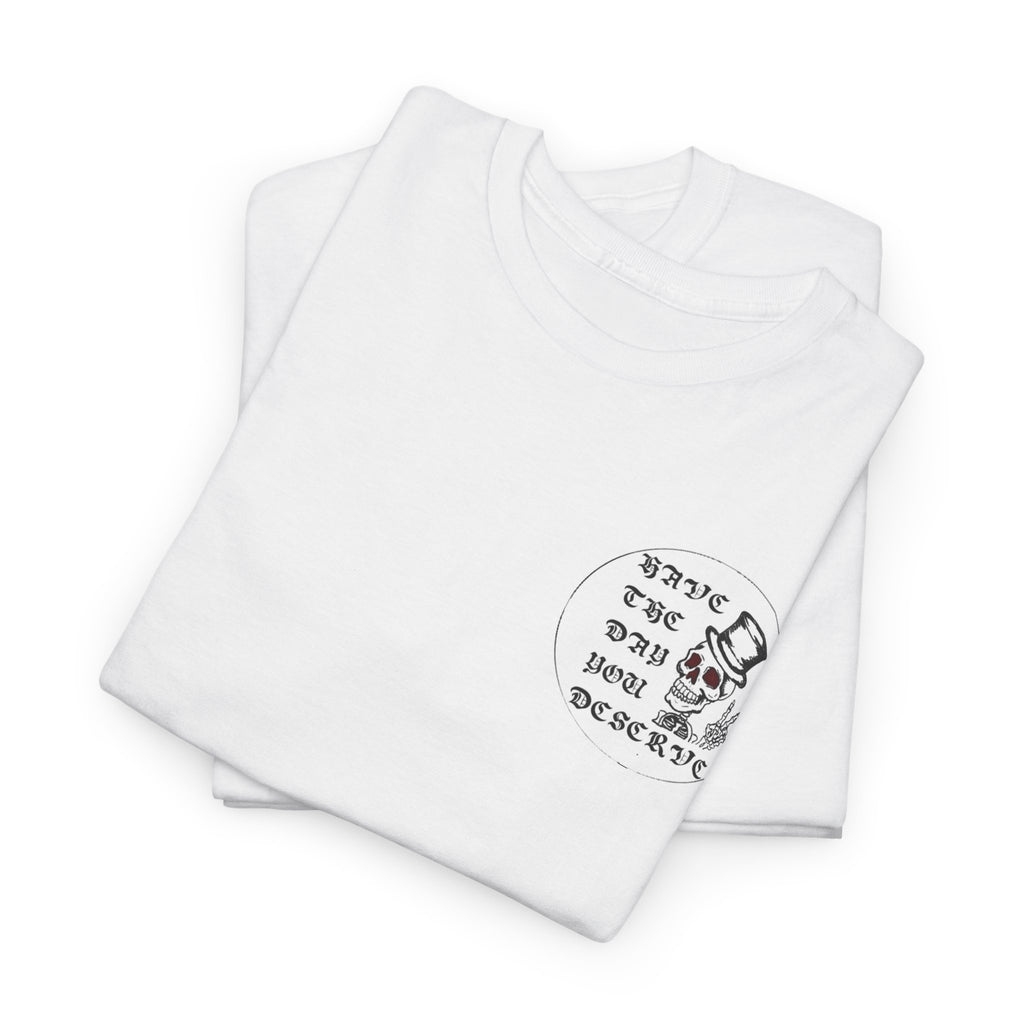 Have The Day You Deserve Tee — Funny Summer Graphic T-Shirt