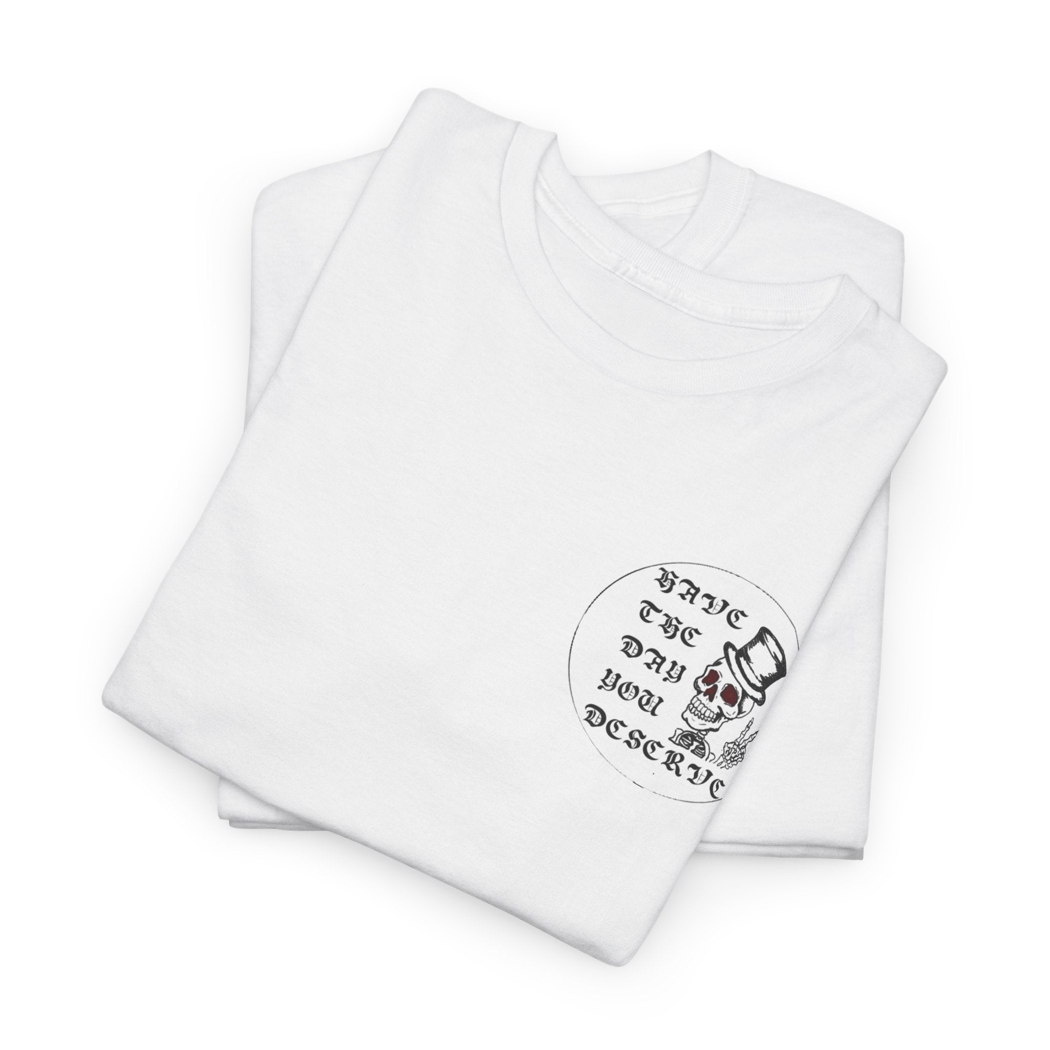 Have The Day You Deserve Tee — Funny Summer Graphic T-Shirt